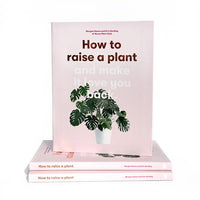 How To Raise a Plant and Make it Love You Back by Morgan Doane and Erin Harding