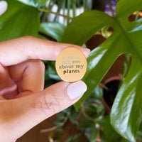 Please Ask Me About My Plants Pin