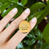 Please Ask Me About My Plants Pin